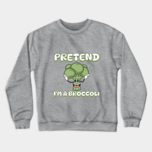 Pretend i'm a Broccoli Crewneck Sweatshirt